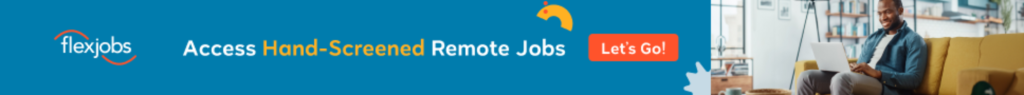 Flexjobs can help you find hand-screened digital nomad jobs and digital nomad careers